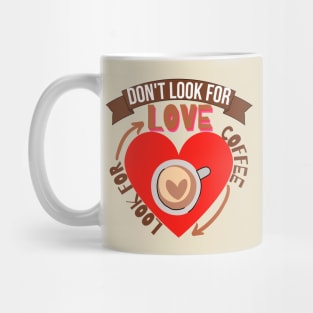 Don't Look For Love Look For Coffee Mug